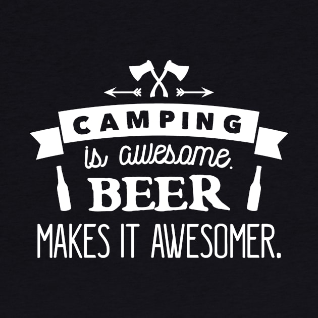 CAMPING IS AWESOME BEER MAKES IT by nektarinchen